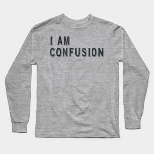 I Am Confusion Long Sleeve T-Shirt